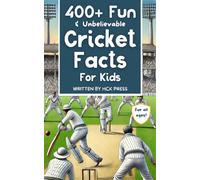 400+ Fun & Unbelievable Cricket Facts for Kids: Discover Crazy Comebacks, Brilliant Batsmen, Wild Wicket-Keepers, and So Much More! (The Perfect Cricket Lovers & Young Readers Gift)