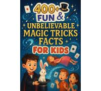 400+ Fun & Unbelievable Magic Tricks Facts for Kids: Uncover Magical Secrets, Fun Tricks, Spellbinding Stories & More! (The Ultimate Magic Tricks Facts & Trivia Gift for Young Magicians)