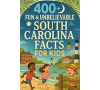 400+ Fun & Unbelievable South Carolina Facts for Kids: Discover Southern Charm, Rich Traditions, Fun South Carolina Facts & More! (The Ultimate South Carolina Facts & Trivia Gift for Young Explorers)