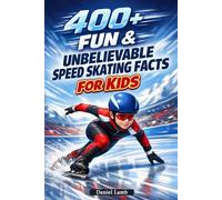 400+ Fun & Unbelievable Speed Skating Facts for Kids: Race across the Ice with Lightning Speed, Records & Olympic Champions (Perfect for Young Speed Skaters)
