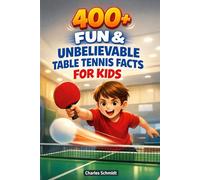 400+ Fun & Unbelievable Table Tennis Facts for Kids: Spin through Lightning-Fast Rallies, Ping Pong Records & Champion Tricks (Perfect for Young Ping Pong Fans)