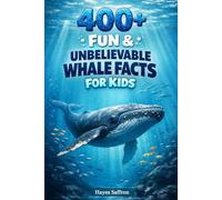 400+ Fun & Unbelievable Whale Facts for Kids: Explore Giant Ocean Creatures, Deep Sea Songs & Whale Migrations (Perfect for Young Ocean Lovers)