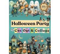 400+ Halloween Party Cut-Outs And Collage Book: Images to Cut-Outs for Scrapbooking, Junk Journals & Paper Crafts - Vintage Halloween Party, ... Pumpkins, Ghosts and Cute Monsters Ephemera