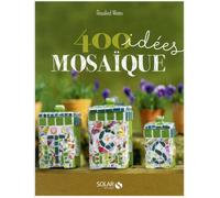 400 idées mosaïque Plus de 400 modèles à réaliser soi-même - Rosalind Wates - Solar - broché - Guide
