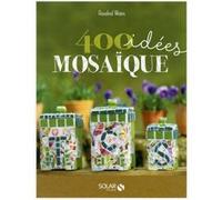 Rosalind Wates – 400 Idées Mosaïque – Pour Développer Votre Créativité – Broché