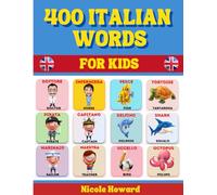 400 Italian Words for Kids: Help Kids Learn Italian Fast with a Rich Vocabulary and Fun, Vibrant Full-Color Illustrations.