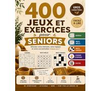 400 Jeux et Exercices pour Seniors: En gros caractères pour stimuler la mémoire, la logique et la concentration