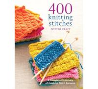 400 Knitting Stitches: A Complete Dictionary of Essential Stitch Patterns