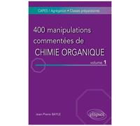 400 Manipulations Commentées De Chimie Organique - Tome 1, De L'expérience Au Concept