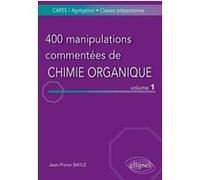 400 manipulations commentées de chimie organique - volume 1 Jean-Pierre Bayle (Auteur)