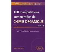 400 manipulations commentées de chimie organique: Volume 2, de l'Expérience au Concept