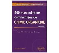 400 Manipulations Commentées De Chimie Organique - Volume 2, De L'expérience Au Concept