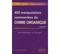 400 manipulations commentées de chimie organique - volume 2 - Jean-Pierre Bayle - Ellipses - broché - Etude