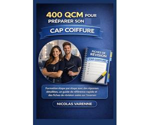 400 QCM Pour Préparer Son CAP Coiffure: Formation étape par étape avec des réponses détaillées, un guide de référence rapide et des fiches de révision axées sur l'examen