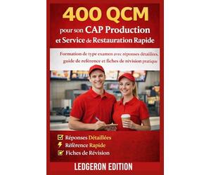 400 QCM pour son CAP Production et Service de Restauration Rapide: Formation de type examen avec réponses détaillées, guide de référence et fiches de révision pratique