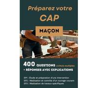 400 questions, réponses avec explication pour préparer le CAP Maçon: Réussir les trois épreuves de compétences : EP1, EP2 et EP3