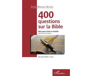 400 questions sur la Bible Quiz pour toute la famille - parents & enfants Nouvelle édition, revue - Nouvelle édition, revue - Erick Nkansa Mbienga - L'harmattan - broché - Livre-jeu