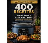 400 recettes pour Ninja Foodi PossibleCooker: Le guide complet du multicuiseur : recettes simples, rapides et familiales pour tous les modes de cuisson