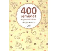 400 remèdes de grands-mères: Argile, bicarbonate de soude, citron, vinaigre... des astuces 100 % nature !