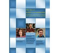 400 Tips On Autism And Leadership: Understand, Lead And Grow People With Autism At Work, Home, And Life