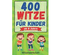 400 Witze für Kinder ab 8 Jahre: Das Witzebuch für Mädchen und Jungen ab 8, zum Auswendiglernen und Weitererzählen. Ideal für Grundschulkinder zur Förderung des Lesens, Lachspaß für Jung und Alt