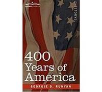 400 Years of America: Her Discovery, History, Achievements and Politics Runyan, Georgie D. (Auteur)