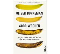 4000 Wochen: Das Leben ist zu kurz für Zeitmanagement | Ein durchschnittliches Menschenleben? Nur viertausend Wochen!