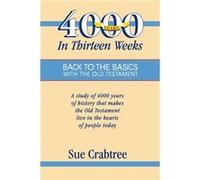 4000 Years in Thirteen Weeks Back to the Basics with the Old Testament - Sue Crabtree - 21st Century Christian Inc. - Livre en Anglais Sue CrabtreeSue Crabtree (Auteur)