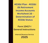 403(b) Plan - 403(b)(9) Retirement Income Accounts Worksheet 16 - Determination of 403(b) Status: Form 15417-I General Instructions 2025