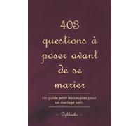403 questions à poser avant de se marier: Un guide pour les couples pour un mariage sain.