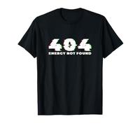 404 : Energy Not Found - Funny Geek/Nerd T-Shirt