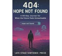 404: Hope Not Found: A 60-Day Journal for When the Future Feels Unreachable