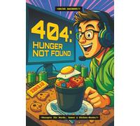 404: Hunger not found: Rezepte für Nerds, Gamer & Küchen-Noobs