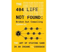404 Life Not Found: Broken but Compiling: The Art of Staying Sane in an Insane Codebase