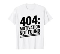 404 Motivation Not Found Humour Sarcastique drôle T-Shirt