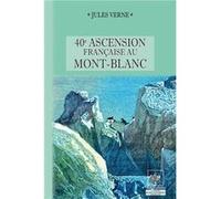 40e Ascension française au Mont-Blanc Verne Jules (Auteur)
