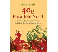 40e Parallèle Nord: Histoire des Peuples Autour de la Grande Muraille de la Chine - 40th Parallel North: History of the Peoples Around the Great Wall ... Autour de la Grande Muraille de la Chine -