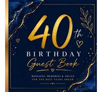 40th Birthday Guest Book: Messages, Memories & Advice for the Best Years Ahead | Chic and Timeless Keepsake for a Milestone Celebration