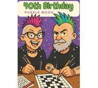 40th Birthday Puzzle Book: Word Searches, Crosswords, Sudoku, Riddles & Colouring Pages to Celebrate a Milestone with Fun and Laughter