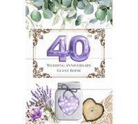 40th Wedding Anniversary Guest Book: A Celebration of Love, Family, and Tradition | Sign-In Book for Guest Messages, Blessings and Memories