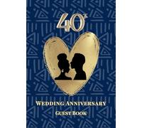40th Wedding Anniversary Guest Book: A Celebration of Love, Family, and Tradition | Sign-In Book for Guest Messages, Blessings and Memories