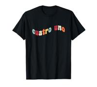 41 Cuatro Uno 4 1 Four One Espagnol Drôle Gen Z Slang 4167 67 T-Shirt