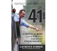 41: George H. W. Bush and the End of the American Establishment