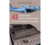 41 Histoires extraordinaires de la guerre invisible Pierre-Alain Antoine (Auteur)
