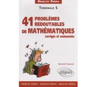 41 problèmes redoutables de mathématiques corrigés et commentés - Objectif prépa - Terminale S - Gérard Hamon - Ellipses - broché - Scolaire / Universitaire