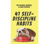 41 Self-Discipline Habits: For Slackers, Avoiders, & Couch Potatoes