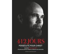 412 JOURS: PERSÉCUTÉ POUR CHRIST Ça arrive. Êtes-vous prêts ? Un parcours porteur d'espoir, de liberté et de renouveau