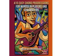 415 Easy Chord Progressions for Mandolin Players and Songwriters. Vol. 1: MAJOR KEY PROGRESSIONS. Notes, Chord Diagrams & Tabs. MIDI Download Included. Beginner to Advanced.
