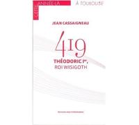 419 theodoric 1er, roi wisigoth - CASSAIGNEAU J - Midi Pyreneennes - broché - Essai