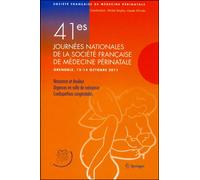 41es Journées nationales de la Société française de médecine périnatale Grenoble, 12-14 octobre 2011 : naissance et douleur, urgences en salle de naissance, cardiopathies congénitales - Michel Dreyfus